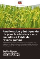 Ibrahim Hassan, Mohamed Soliman, Abdel-Shafy Ragab - Amélioration génétique du riz pour la résistance aux maladies à l'aide de rayons gamma, Häftad
