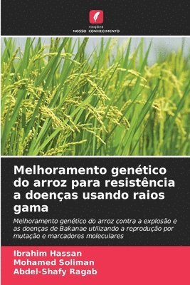 Ibrahim Hassan, Mohamed Soliman, Abdel-Shafy Ragab - Melhoramento genético do arroz para resistência a doenças usando raios gama, Häftad