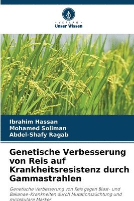 Ibrahim Hassan, Mohamed Soliman, Abdel-Shafy Ragab - Genetische Verbesserung von Reis auf Krankheitsresistenz durch Gammastrahlen, Häftad