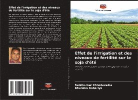 Sunilkumar Chhodavadia, Bhumika Dobariya - Effet de l'irrigation et des niveaux de fertilité sur le soja d'été, Häftad
