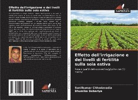 Sunilkumar Chhodavadia, Bhumika Dobariya - Effetto dell'irrigazione e dei livelli di fertilità sulla soia estiva, Häftad