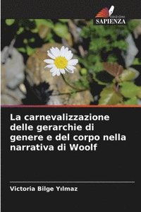 bokomslag La carnevalizzazione delle gerarchie di genere e del corpo nella narrativa di Woolf