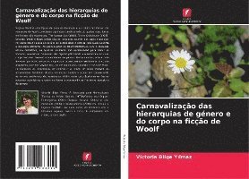 Victoria Bilge Yılmaz, Victoria Bilge Yılmaz, Victoria Bilge Yilmaz, Victoria Bilge Y¿lmaz - Carnavalização das hierarquias de género e do corpo na ficção de Woolf, Häftad