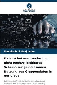 bokomslag Datenschutzwahrendes und nicht nachvollziehbares Schema zur gemeinsamen Nutzung von Gruppendaten in der Cloud