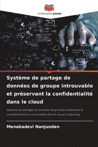 bokomslag Systme de partage de donnes de groupe introuvable et prservant la confidentialit dans le cloud