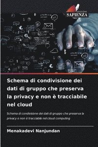 bokomslag Schema di condivisione dei dati di gruppo che preserva la privacy e non  tracciabile nel cloud