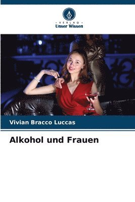 bokomslag Alkohol und Frauen