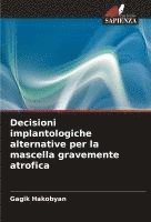 bokomslag Decisioni implantologiche alternative per la mascella gravemente atrofica