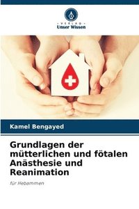 bokomslag Grundlagen der mütterlichen und fötalen Anästhesie und Reanimation