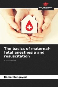 bokomslag The basics of maternal-fetal anesthesia and resuscitation