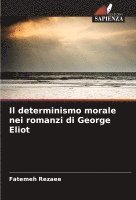 Fatemeh Rezaee - determinismo morale nei romanzi di George Eliot, Häftad