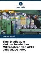 bokomslag Eine Studie zum elektrochemischen Mikrobohren von Al/10 vol% Al2O3 MMC