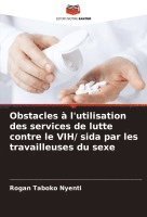 bokomslag Obstacles  l'utilisation des services de lutte contre le VIH/ sida par les travailleuses du sexe