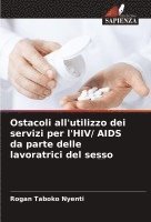 bokomslag Ostacoli all'utilizzo dei servizi per l'HIV/ AIDS da parte delle lavoratrici del sesso