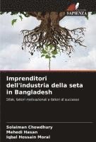 Solaiman Chowdhury, Mehedi Hasan, Iqbal Hossain Moral - Imprenditori dell'industria della seta in Bangladesh, Häftad