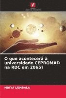 bokomslag O que acontecerá à universidade CEPROMAD na RDC em 2065?