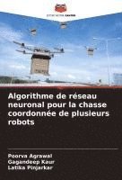 Poorva Agrawal, Gagandeep Kaur, Latika Pinjarkar - Algorithme de réseau neuronal pour la chasse coordonnée de plusieurs robots, Häftad