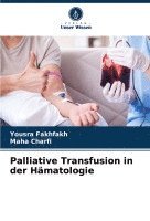 Yousra Fakhfakh, Maha Charfi - Palliative Transfusion in der Hämatologie, Häftad