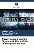 Rajdeep Singh, Chandan Deep Singh, Harleen Kaur - Auswirkungen von Six Sigma und SCM auf die Leistung von MSMEs, Häftad