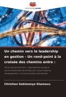 Christian Sekimonyo Shamavu, Christian SEKIMONYO SHAMAVU - chemin vers le leadership en gestion - Un rond-point à la croisée des chemins entre, Häftad