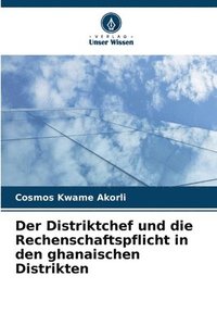 bokomslag Der Distriktchef und die Rechenschaftspflicht in den ghanaischen Distrikten