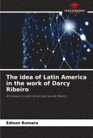 bokomslag The idea of Latin America in the work of Darcy Ribeiro