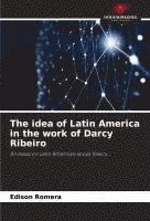 bokomslag idea of Latin America in the work of Darcy Ribeiro