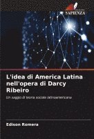 bokomslag L'idea di America Latina nell'opera di Darcy Ribeiro