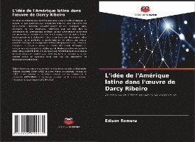L'idée de l'Amérique latine dans l'oeuvre de Darcy Ribeiro