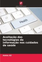 bokomslag Aceitação das tecnologias da informação nos cuidados de saúde