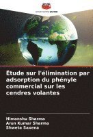 Himanshu Sharma, Arun Kumar Sharma, Shweta Saxena - Étude sur l'élimination par adsorption du phényle commercial sur les cendres volantes, Häftad