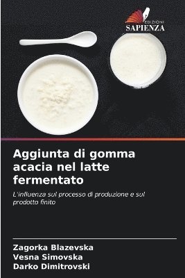 Zagorka Blazevska, Vesna Simovska, Darko Dimitrovski - Aggiunta di gomma acacia nel latte fermentato, Häftad