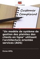 bokomslag &quot;Un modle de systme de gestion des plaintes des clients en ligne&quot; utilisant l'architecture oriente services (AOS)