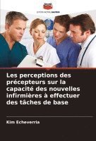 bokomslag Les perceptions des prcepteurs sur la capacit des nouvelles infirmires  effectuer des tches de base