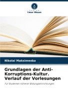 bokomslag Grundlagen der Anti-Korruptions-Kultur. Verlauf der Vorlesungen