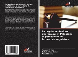 bokomslag La regolamentazione dei farmaci in Pakistan; la percezione del farmacista regolatore