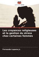 Fernando Lopena Jr, Jr. Lopena, Fernando, Fernando Lopena Jr. - Les croyances religieuses et la gestion du stress chez certaines femmes, Häftad