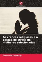 bokomslag As crenas religiosas e a gesto do stress de mulheres selecionadas