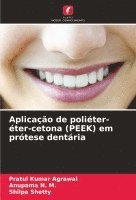 Pratul Kumar Agrawal, Anupama N M, Shilpa Shetty, Anupama N. M. - Aplicação de poliéter-éter-cetona (PEEK) em prótese dentária, Häftad