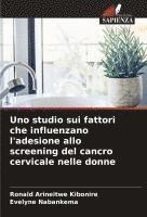 bokomslag Uno studio sui fattori che influenzano l'adesione allo screening del cancro cervicale nelle donne