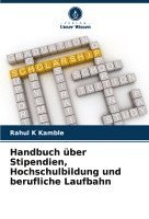 Rahul K Kamble, Rahul K. Kamble - Handbuch über Stipendien, Hochschulbildung und berufliche Laufbahn, Häftad