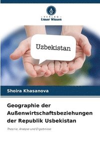 bokomslag Geographie der Auenwirtschaftsbeziehungen der Republik Usbekistan