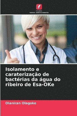 Olaniran Olagoke - Isolamento e caraterização de bactérias da água do ribeiro de Esa-OKe, Häftad