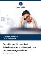 bokomslag Beruflicher Stress bei Arbeitnehmern - Perspektive der Bankangestellten