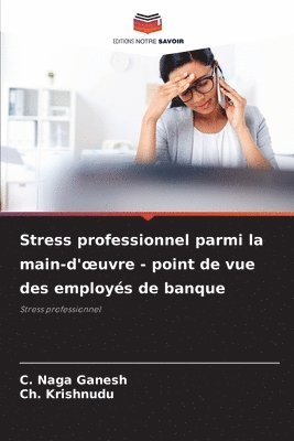 Stress professionnel parmi la main-d'oeuvre - point de vue des employs de banque 1