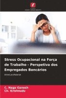 C Naga Ganesh, Ch Krishnudu, C. Naga Ganesh, Ch. Krishnudu - Stress Ocupacional na Força de Trabalho - Perspetiva dos Empregados Bancários, Häftad