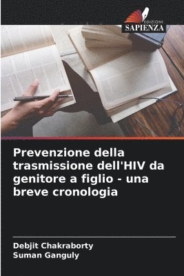 Debjit Chakraborty, Suman Ganguly - Prevenzione della trasmissione dell'HIV da genitore a figlio - una breve cronologia, Häftad