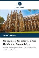 bokomslag Die Wurzeln der orientalischen Christen im Nahen Osten