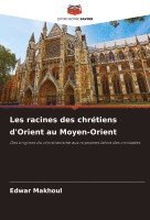 Les racines des chrtiens d'Orient au Moyen-Orient 1