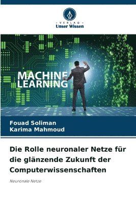 Fouad Soliman, Karima Mahmoud - Rolle neuronaler Netze für die glänzende Zukunft der Computerwissenschaften, Häftad